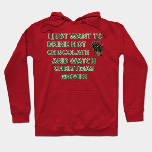 I Just Want To Drink Hot Chocolate And Watch Christmas Movies Hoodie